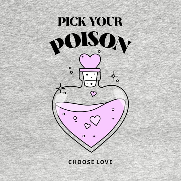 Pick your poison Choose Love by Dream the Biggest